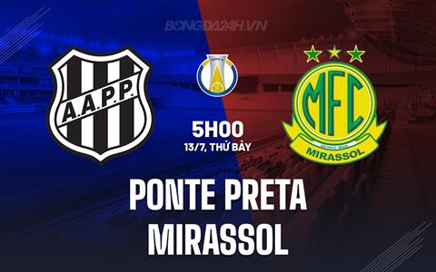 Nhận định Ponte Preta vs Mirassol 5h00 ngày 13/7 (Hạng 2 Brazil 2024)