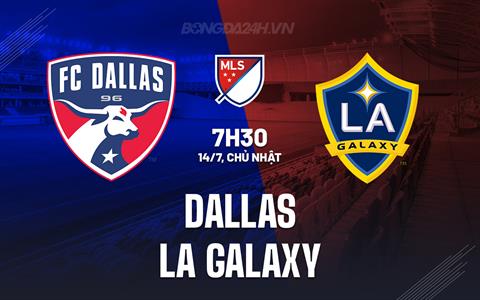 Nhận định bóng đá Dallas vs LA Galaxy 7h30 ngày 14/7 (Nhà nghề Mỹ 2024)