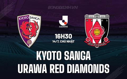 Nhận định Kyoto Sanga vs Urawa Red Diamonds 16h30 ngày 14/7 (VĐQG Nhật Bản 2024)