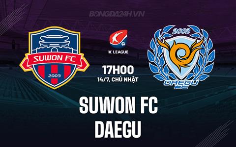 Nhận định Suwon FC vs Daegu 17h00 ngày 14/7 (VĐQG Hàn Quốc 2024)