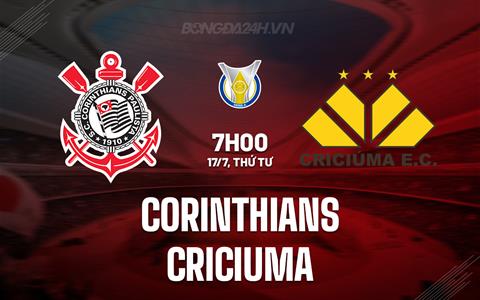 Nhận định Corinthians vs Criciuma 7h00 ngày 17/7 (VĐQG Brazil 2024)