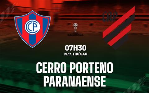 Nhận định Cerro Porteno vs Paranaense 7h30 ngày 19/7 (Copa Sudamerica 2024)