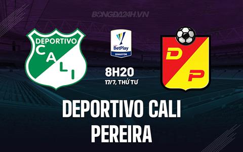 Nhận định Deportivo Cali vs Pereira 8h20 ngày 17/7 (VĐQG Colombia 2024)