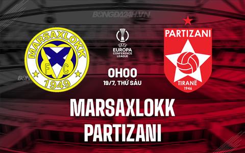 Nhận định Marsaxlokk vs Partizani 0h00 ngày 19/7 (Conference League 2024/25)