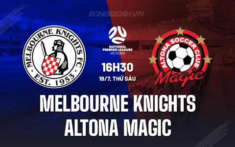 Nhận định Melbourne Knights vs Altona Magic 16h30 ngày 19/7 (VĐ bang Victoria 2024)