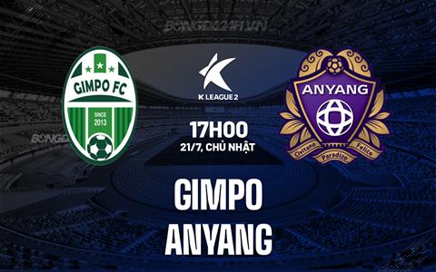 Nhận định Gimpo vs Anyang 17h00 ngày 21/7 (Hạng 2 Hàn Quốc 2024)