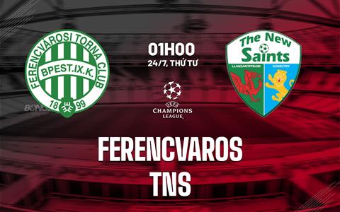 Nhận định bóng đá Ferencvarosi vs TNS 1h00 ngày 24/7 (Champions League 2024/25)