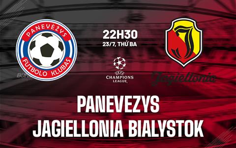 Nhận định Panevezys vs Jagiellonia Bialystok 22h30 ngày 23/7 (Champions League 2024/25)