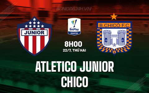 Nhận định Atletico Junior vs Chico 8h00 ngày 22/7 (VĐQG Colombia 2024)