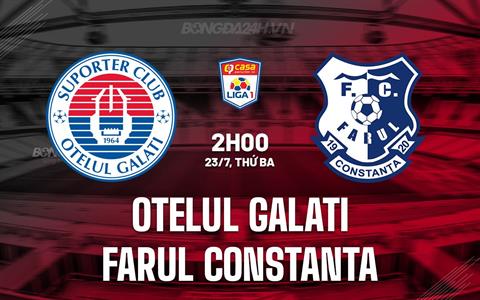 Nhận định Otelul Galati vs Farul Constanta 2h00 ngày 23/7 (VĐQG Romania 2024/25)