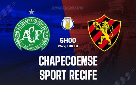 Nhận định Chapecoense vs Sport Recife 5h00 ngày 24/7 (Hạng 2 Brazil 2024)