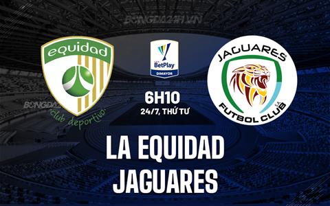 Nhận định La Equidad vs Jaguares 6h10 ngày 24/7 (VĐQG Colombia 2024)