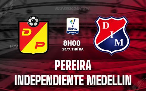 Nhận định Pereira vs Independiente Medellin 8h00 ngày 23/7 (VĐQG Colombia 2024)