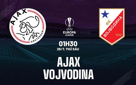 Nhận định bóng đá Ajax vs Vojvodina 1h30 ngày 26/7 (Europa League 2024/25)