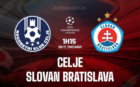 Nhận định Celje vs Slovan Bratislava 1h15 ngày 25/7 (Champions League 2024/25)