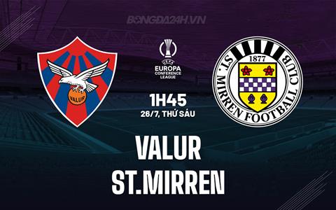 Nhận định Valur vs St.Mirren 1h45 ngày 26/7 (Conference League 2024/25)