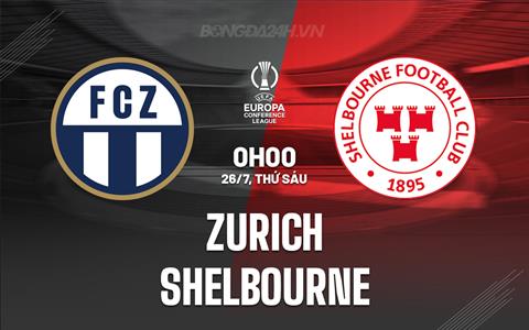 Nhận định Zurich vs Shelbourne 0h00 ngày 26/7 (Conference League 2024/25)