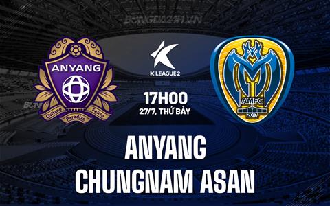 Nhận định Anyang vs Chungnam Asan 17h00 ngày 27/7 (Hạng 2 Hàn Quốc 2024)