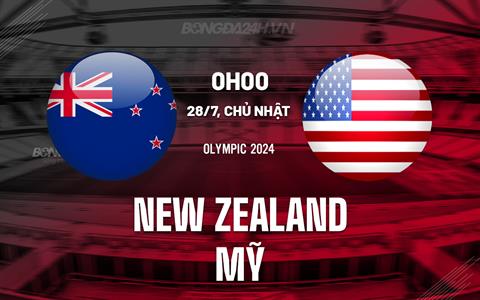 Nhận định bóng đá New Zealand vs Mỹ 0h00 ngày 28/7 (Olympic 2024)
