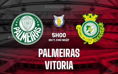 Nhận định Palmeiras vs Vitoria 5h00 ngày 28/7 (VĐQG Brazil 2024)