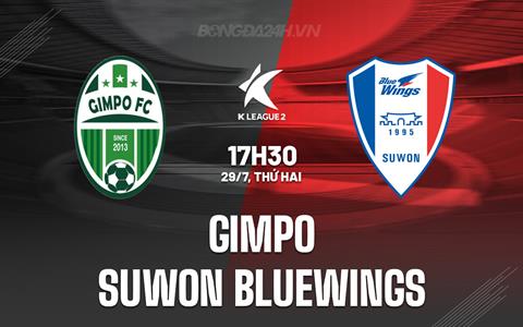 Nhận định Gimpo vs Suwon Bluewings 17h30 ngày 29/7 (Hạng 2 Hàn Quốc 2024)