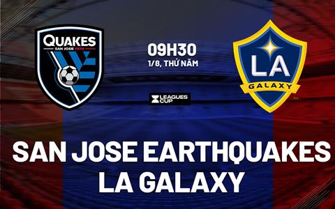 Nhận định San Jose Earthquakes vs LA Galaxy 9h30 ngày 1/8 (Leagues Cup 2024)