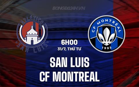 Nhận định San Luis vs CF Montreal 6h00 ngày 31/7 (Leagues Cup 2024)