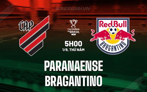 Nhận định Paranaense vs Bragantino 5h00 ngày 1/8 (Cúp quốc gia Brazil 2024)