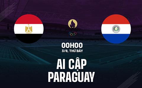 Nhận định bóng đá Ai Cập vs Paraguay 0h00 ngày 3/8 (Olympic 2024)