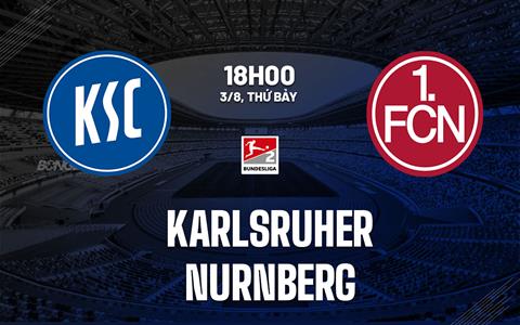 Nhận định bóng đá Karlsruher vs Nurnberg 18h00 ngày 3/8 (Hạng 2 Đức 2024/25)
