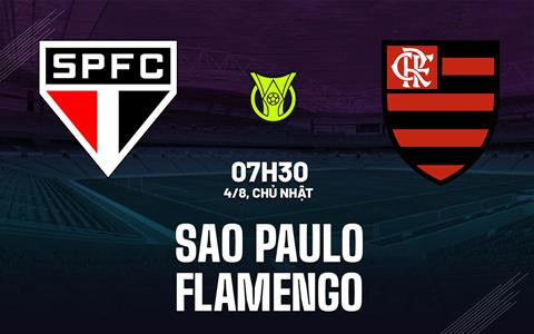 Nhận định bóng đá Sao Paulo vs Flamengo 7h30 ngày 4/8 (VĐQG Brazil 2024)