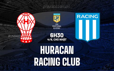 Nhận định Huracan vs Racing Club 6h30 ngày 4/8 (VĐQG Argentina 2024)