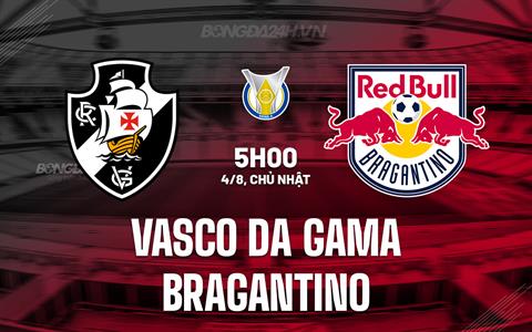 Nhận định Vasco da Gama vs Bragantino 5h00 ngày 4/8 (VĐQG Brazil 2024)