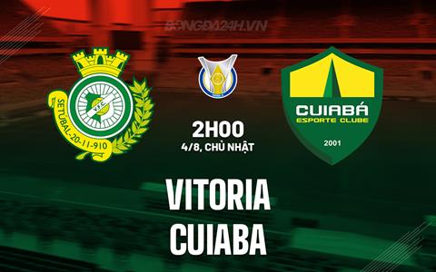 Nhận định - dự đoán Vitoria vs Cuiaba 2h00 ngày 4/8 (VĐQG Brazil 2024)