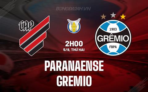 Nhận định bóng đá Paranaense vs Gremio 2h00 ngày 5/8 (VĐQG Brazil 2024)