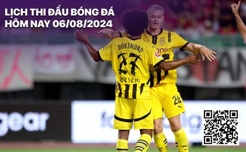 Lịch thi đấu bóng đá hôm nay 6/8/2024: Dortmund vs Villarreal