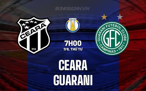 Nhận định bóng đá Ceara vs Guarani 7h00 ngày 7/8 (Hạng 2 Brazil 2024)