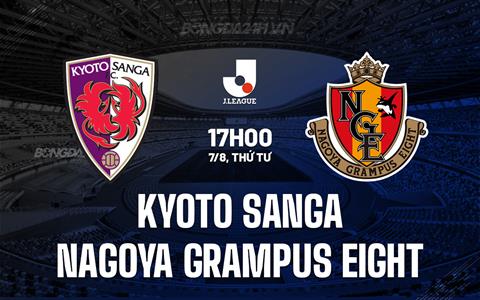 Nhận định Kyoto Sanga vs Nagoya Grampus Eight 17h00 ngày 7/8 (VĐQG Nhật Bản 2024)