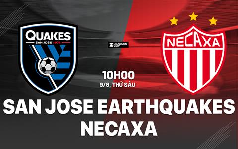 Nhận định San Jose Earthquakes vs Necaxa 10h00 ngày 9/8 (Leagues Cup 2024)