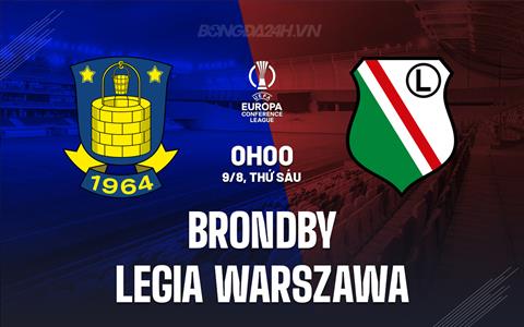 Nhận định Brondby vs Legia Warszawa 0h00 ngày 9/8 (Conference League 2024/25)