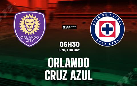 Nhận định Orlando vs Cruz Azul 6h30 ngày 10/8 (Leagues Cup 2024)