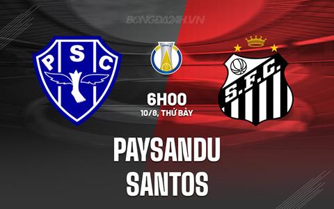 Nhận định Paysandu vs Santos 6h00 ngày 10/8 (Hạng 2 Brazil 2024)