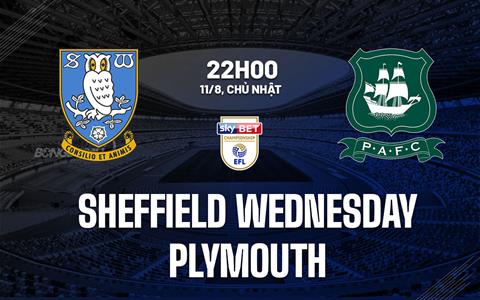 Nhận định Sheffield Wednesday vs Plymouth 22h00 ngày 11/8 (Hạng nhất Anh 2024/25)