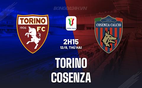 Nhận định bóng đá Torino vs Cosenza 2h15 ngày 12/8 (Cúp QG Italia 2024/25)