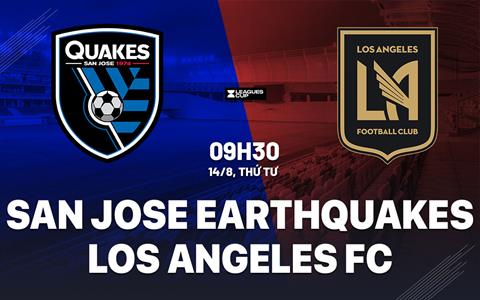 Nhận định Los Angeles FC vs San Jose Earthquakes 9h30 ngày 14/8 (Leagues Cup 2024)