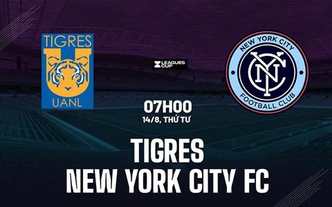 Nhận định Tigres vs New York City FC 7h00 ngày 14/8 (Leagues Cup 2024)