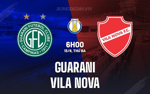 Nhận định Guarani vs Vila Nova 6h00 ngày 13/8 (Hạng 2 Brazil 2024)