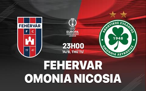 Nhận định Fehervar vs Omonia Nicosia 23h00 ngày 14/8 (Conference League 2024/25)