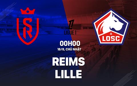 Nhận định bóng đá Reims vs Lille 0h00 ngày 18/8 (Ligue 1 2024/25)