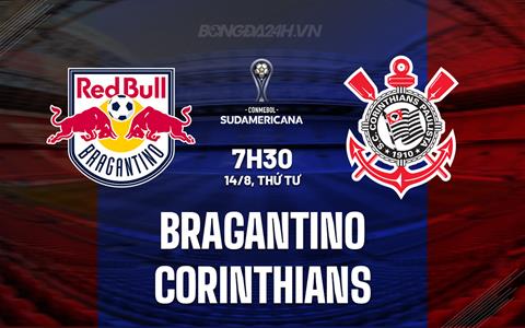 Nhận định Bragantino vs Corinthians 7h30 ngày 14/8 (Copa Sudamericana 2024)